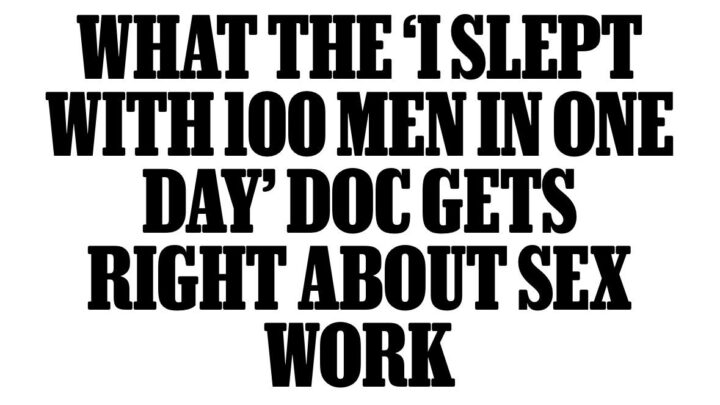 “What the ‘I Slept With 100 Men in One Day’ Doc Gets Right About Sex Work,” Rolling Stone