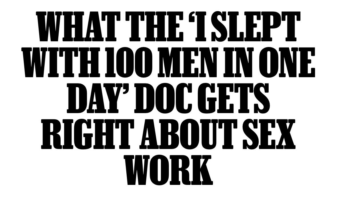 “What the ‘I Slept With 100 Men in One Day’ Doc Gets Right About Sex Work,” Rolling Stone